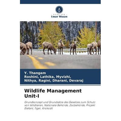Wildlife Management Unit-I, Taschenbuch von Y. Thangam,Myvizhi,Nithya Devaraj, Verlag Unser Wissen, 978-620-5-02518-5