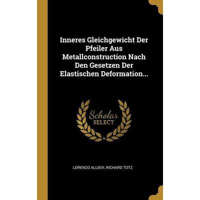 Inneres Gleichgewicht Der Pfeiler Aus Metallconstruction Nach Den Gesetzen Der Elastischen Deformation..., Gebundene Ausgabe von Lorenzo