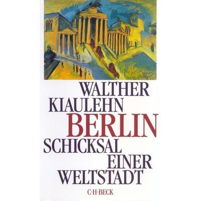 Berlin, Gebundene Ausgabe von Walther Kiaulehn, C.H. Beck, 978-3-406-41634-7