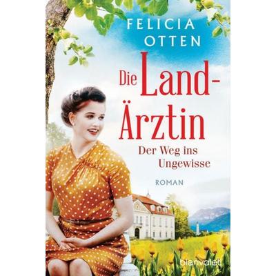 Die Landärztin - Der Weg ins Ungewisse, Taschenbuch von Felicia Otten, Blanvalet, 978-3-7341-1042-9