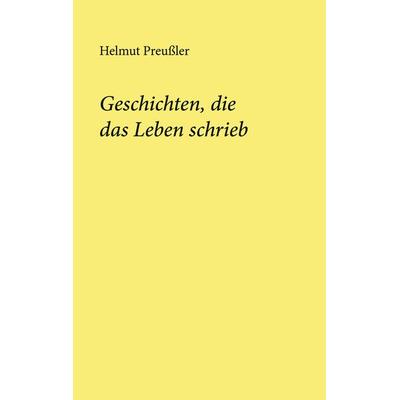 Geschichten, die das Leben schrieb, Taschenbuch von Helmut Preussler, BoD – Books on Demand, 978-3-7526-8168-0