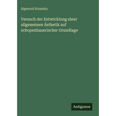 Versuch der Entwicklung einer allgemeinen Ästhetik auf schopenhauerischer Grundlage, Gebundene Ausgabe von Sigmund Stransky, Antigonos Verlag,