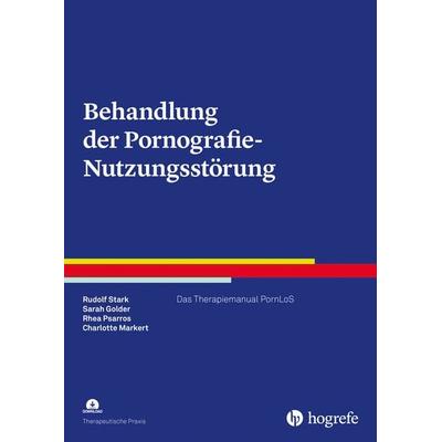 Behandlung der Pornografie-Nutzungsstörung, Taschenbuch von Rudolf Stark,Sarah Golder,Rhea Psarros,Charlotte Markert, Hogrefe Verlag,