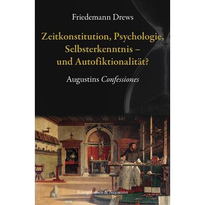 Zeitkonstitution, Psychologie, Selbsterkenntnis – und Autofiktionalität?, Taschenbuch von Friedemann Drews, Königshausen u. Neumann, 978-3-8260-8983-1