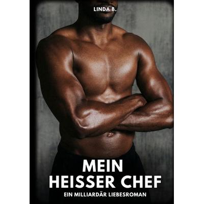 Mein heißer Chef, Gebundene Ausgabe von Linda B., Tredition, 978-3-384-36620-7