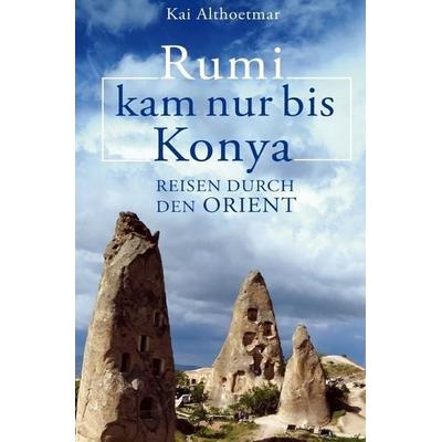 Rumi kam nur bis Konya. Reisen durch den Orient, Taschenbuch von Kai Althoetmar, Epubli, 978-3-7467-1031-0