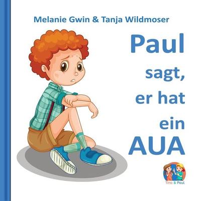 Paul sagt, er hat ein Aua - Melanie Gwin,Tanja Wildmoser, Audio, 4061707210662