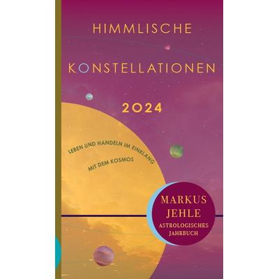 Himmlische Konstellationen 2024, Gebundene Ausgabe von Markus Jehle, Chiron, 978-3-89997-296-2