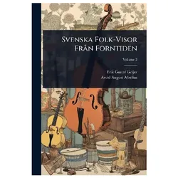 Svenska Folk-Visor FrÃ n Forntiden, Fachbücher von Erik Gustaf, Geijer, Afzelius, Arvid August