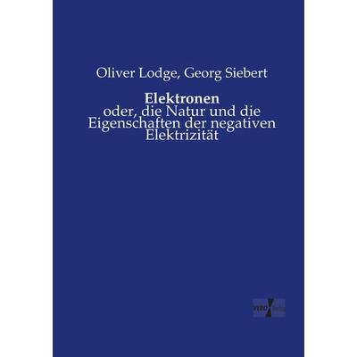 Elektronen, Taschenbuch von Oliver Lodge,Georg Siebert, Vero Verlag, 978-3-7372-1231-1