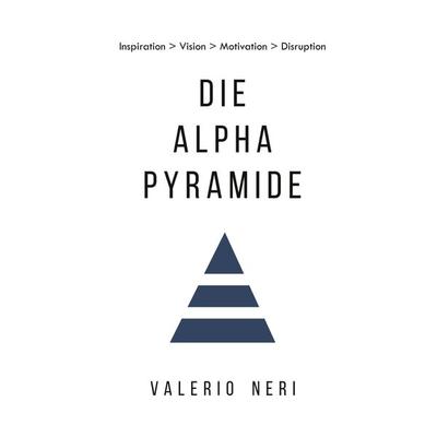 Die Alpha Pyramide, Gebundene Ausgabe von Valerio Neri, Neri GmbH