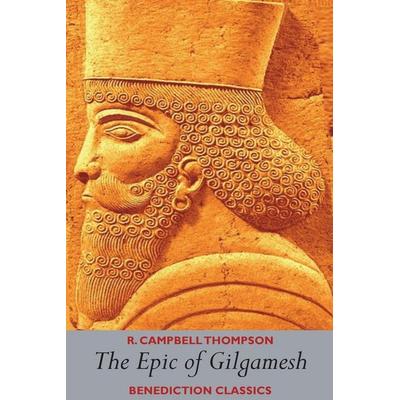 The Epic of Gilgamesh, Taschenbuch von R. Campbell Thompson, Benediction Classics, 978-1-78943-447-7