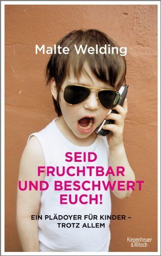 Malte Welding - Seid fruchtbar und beschwert euch!: Ein Plädoyer für Kinder - trotz allem - Preis vom 19.10.2026 19:33:35 h