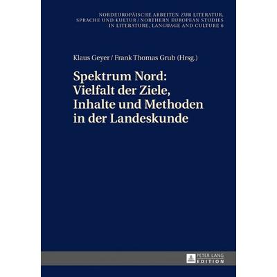 Spektrum Nord: Vielfalt der Ziele, Inhalte und Methoden in der Landeskunde, Gebundene Ausgabe von Klaus Geyer,Frank Thomas Grub, Peter Lang GmbH,
