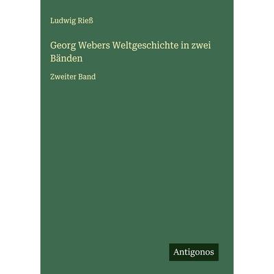 Georg Webers Weltgeschichte in zwei Bänden, Gebundene Ausgabe von Ludwig Riess, Antigonos Verlag, 978-3-566-02073-6