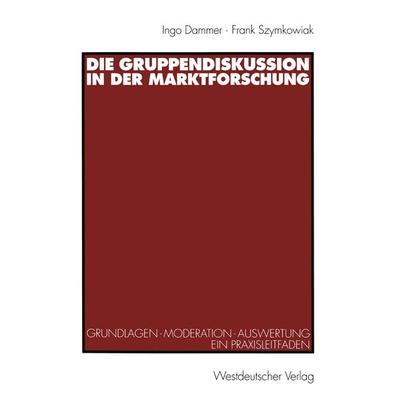 Die Gruppendiskussion in der Marktforschung, Taschenbuch von Ingo Dammer,Frank Szymkowiak, VS Verlag für Sozialwissenschaften, 978-3-531-13317-1