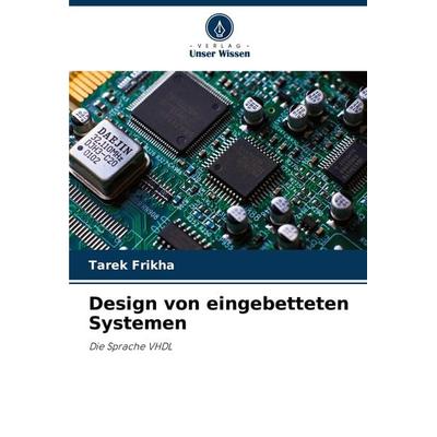 Design von eingebetteten Systemen, Taschenbuch von Tarek Frikha, Verlag Unser Wissen, 978-620-8-07040-3