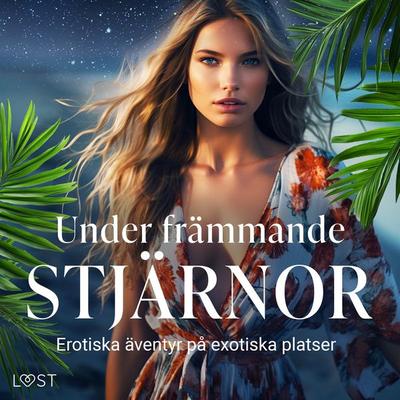 Under främmande stjärnor: erotiska äventyr på exotiska platser - Sibel Melek,Carl Johan Rehbinder,Vanessa Salt,Chrystelle Leroy,B. J. Hermansson,