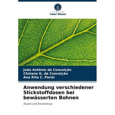 Anwendung verschiedener Stickstoffdosen bei bewässerten Bohnen, Taschenbuch von João Antônio da Conceição,Chaiane G. da Conceição,Ana Rita C. Parizi,