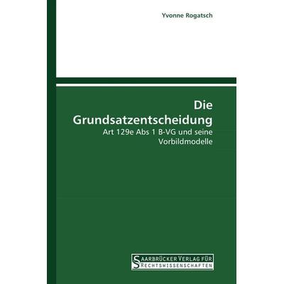 Die Grundsatzentscheidung, Taschenbuch von Yvonne Rogatsch, Saarbrücker Verlag für Rechtswissenschaften, 978-3-86194-042-5