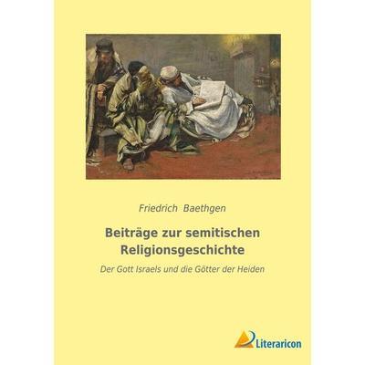 Beiträge zur semitischen Religionsgeschichte, Taschenbuch von Friedrich Baethgen, BoD - Books on Demand, 978-3-96506-617-5