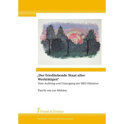 Der friedliebende Staat aller Werktätigen, Taschenbuch von Patrik zur Mühlen, Frank & Timme, 978-3-86596-388-8