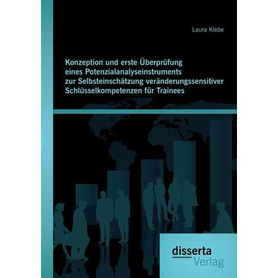 Konzeption und erste Überprüfung eines Potenzialanalyseinstruments zur Selbsteinschätzung veränderungssensitiver Schlüsselkompetenzen für Trainees,