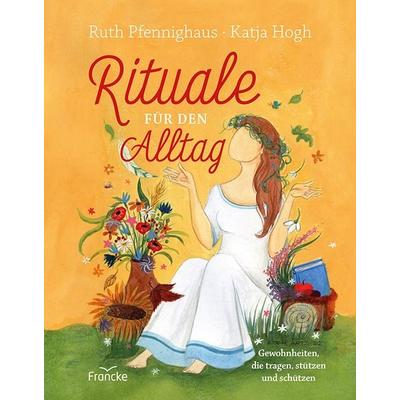 Rituale für den Alltag, Gebundene Ausgabe von Ruth Pfennighaus, Francke-Buch, 978-3-96362-295-3
