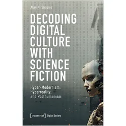 Decoding Digital Culture with Science Fiction, Fachbücher von Alan N. Shapiro
