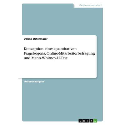 Konzeption eines quantitativen Fragebogens, Online-Mitarbeiterbefragung und Mann-Whitney-U-Test, Taschenbuch von Daline Ostermaier, GRIN,