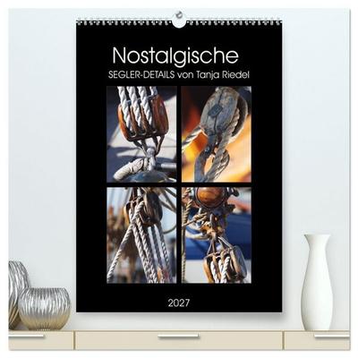 Nostalgische Segler-Details (hochwertiger Premium Wandkalender 2027 DIN A2 hoch), Kunstdruck in Hochglanz