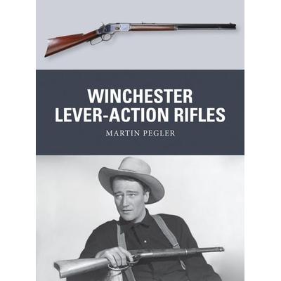 Winchester Lever-Action Rifles, Taschenbuch von Martin Pegler, Bloomsbury Academic, 978-1-4728-0657-4