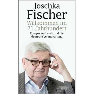 Willkommen im 21. Jahrhundert, Gebundene Ausgabe von Joschka Fischer, Kiepenheuer & Witsch, 978-3-462-05473-6