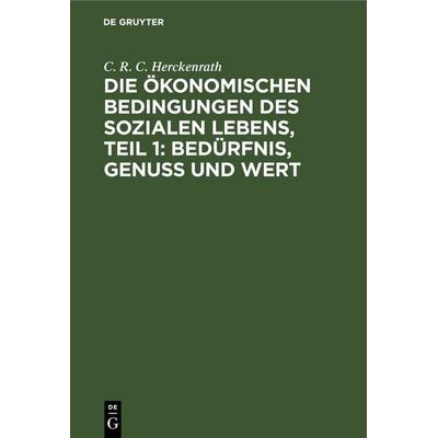 Die ökonomischen Bedingungen des sozialen Lebens, Teil 1: Bedürfnis, Genuss und Wert, Gebundene Ausgabe von C. R. C. Herckenrath, De Gruyter,