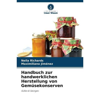 Handbuch zur handwerklichen Herstellung von Gemüsekonserven, Taschenbuch von Neila Richards,Maximiliano Jiménez, Verlag Unser Wissen,