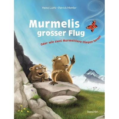 Murmelis grosser Flug, Gebundene Ausgabe von Heinz Lüthi,Patrick Mettler, Baeschlin, 978-3-85546-280-3