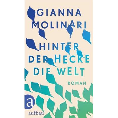 Hinter der Hecke die Welt, Gebundene Ausgabe von Gianna Molinari, Aufbau, 978-3-351-04173-1