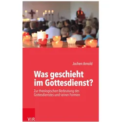 Was geschieht im Gottesdienst?, Fachbücher von Jochen M. Arnold