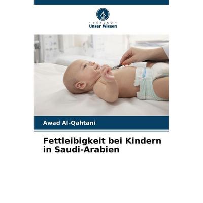 Fettleibigkeit bei Kindern in Saudi-Arabien, Taschenbuch von Awad Al-Qahtani, Verlag Unser Wissen, 978-620-9-81476-1