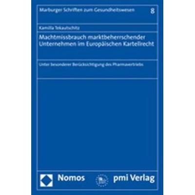 Machtmissbrauch marktbeherrschender Unternehmen im Europäischen Kartellrecht, Taschenbuch von Kamilla Tekautschitz, Nomos, 978-3-8329-3457-6