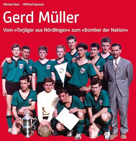 Wilfried Sponsel - Gerd Müller: Vom Torjäger aus Nördlingen zum Bomber der Nation - Preis vom 09.10.2026 07:28:09 h