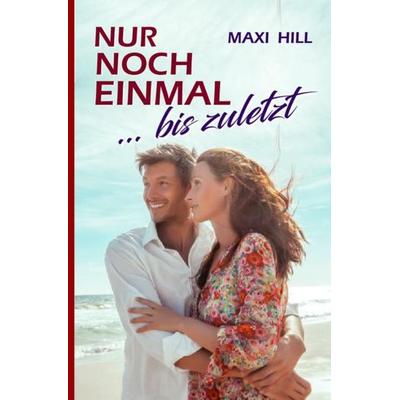 Nur noch einmal ... bis zuletzt, Taschenbuch von Maxi Hill, Epubli, 978-3-7450-6710-1