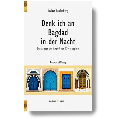 Denk ich an Bagdad in der Nacht, Taschenbuch von Walter Laufenberg, Edition Karo, 978-3-937881-38-6