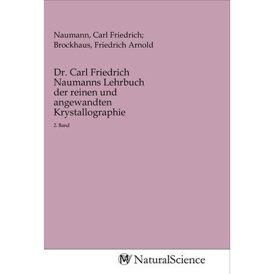 Dr. Carl Friedrich Naumanns Lehrbuch der reinen und angewandten Krystallographie, Taschenbuch von , MV-NaturalScience, 978-3-96878-096-2