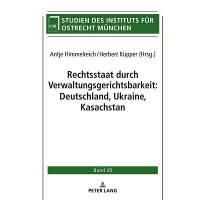 Rechtsstaat durch Verwaltungsgerichtsbarkeit: Deutschland, Ukraine, Kasachstan, Gebundene Ausgabe von , Peter Lang GmbH, Internationaler Verlag der
