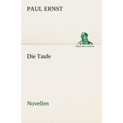 Die Taufe, Taschenbuch von Paul Ernst, Tredition, 978-3-8424-6823-8