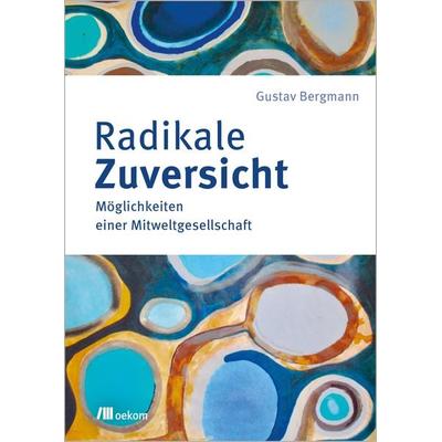 Radikale Zuversicht, Taschenbuch von Gustav Bergmann, Oekom verlag, 978-3-96238-398-5