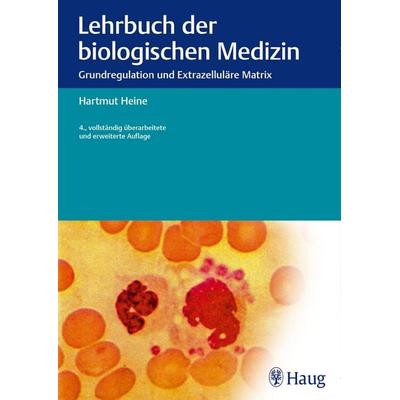 Lehrbuch der biologischen Medizin, Gebundene Ausgabe von Hartmut Heine, Karl F. Haug, 978-3-8304-7544-6
