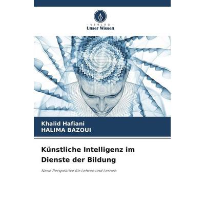 Künstliche Intelligenz im Dienste der Bildung, Taschenbuch von Khalid Hafiani,Halima Bazoui, BoD - Books on Demand, 978-620-9-67843-1