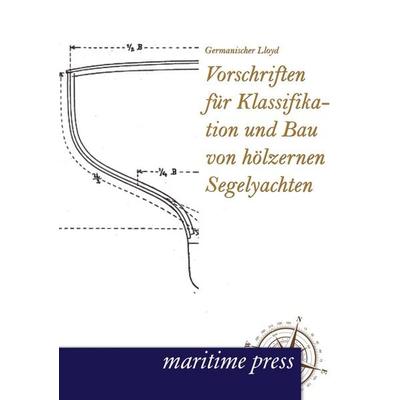 Vorschriften für Klassifikation und Bau von hölzernen Segelyachten, Taschenbuch von Germanischer Lloyd, Maritimepress, 978-3-95427-099-6